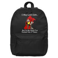 I May Look Calm But In My Head I've Pecked You 3 Times 16 in Basic Backpack