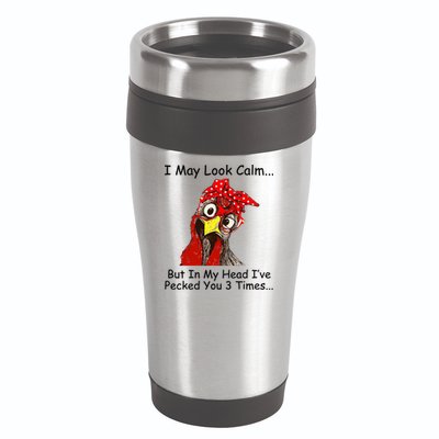 I May Look Calm But In My Head I've Pecked You 3 Times 16oz Travel Tumbler
