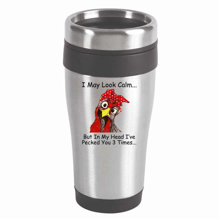 I May Look Calm But In My Head I've Pecked You 3 Times 16oz Travel Tumbler