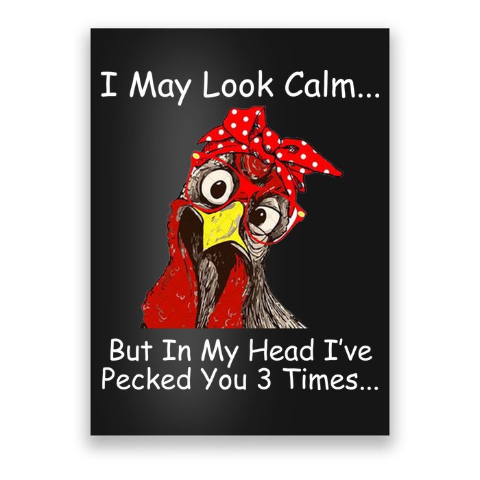 I May Look Calm But In My Head I've Pecked You 3 Times Poster
