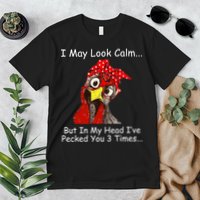 I May Look Calm But In My Head I've Pecked You 3 Times Premium T-Shirt
