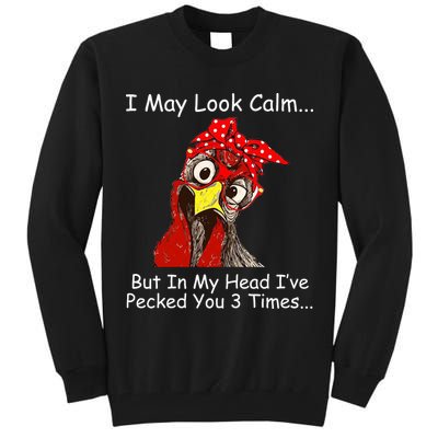 I May Look Calm But In My Head I've Pecked You 3 Times Tall Sweatshirt