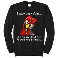 I May Look Calm But In My Head I've Pecked You 3 Times Tall Sweatshirt