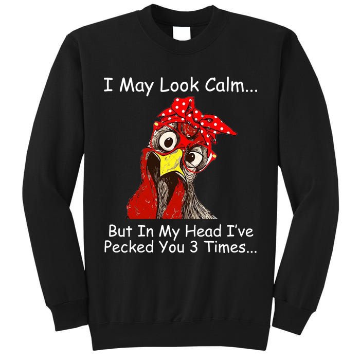 I May Look Calm But In My Head I've Pecked You 3 Times Tall Sweatshirt
