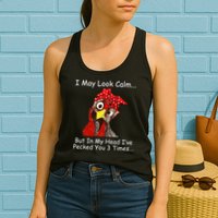 I May Look Calm But In My Head I've Pecked You 3 Times Womens Tank Top