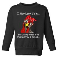 I May Look Calm But In My Head I've Pecked You 3 Times Toddler Sweatshirt