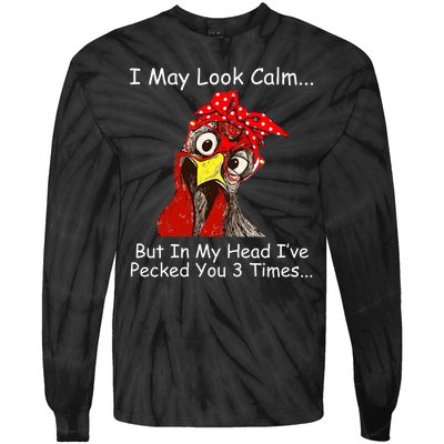 I May Look Calm But In My Head I've Pecked You 3 Times Tie-Dye Long Sleeve Shirt