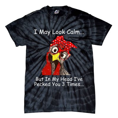 I May Look Calm But In My Head I've Pecked You 3 Times Tie-Dye T-Shirt