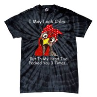 I May Look Calm But In My Head I've Pecked You 3 Times Tie-Dye T-Shirt