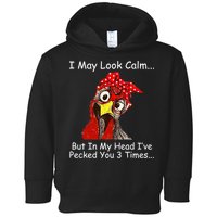 I May Look Calm But In My Head I've Pecked You 3 Times Toddler Hoodie
