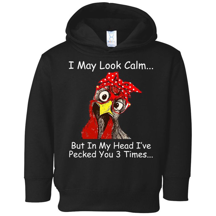 I May Look Calm But In My Head I've Pecked You 3 Times Toddler Hoodie