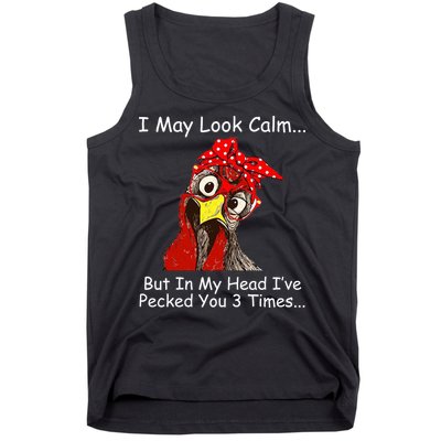 I May Look Calm But In My Head I've Pecked You 3 Times Tank Top