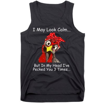 I May Look Calm But In My Head I've Pecked You 3 Times Tank Top