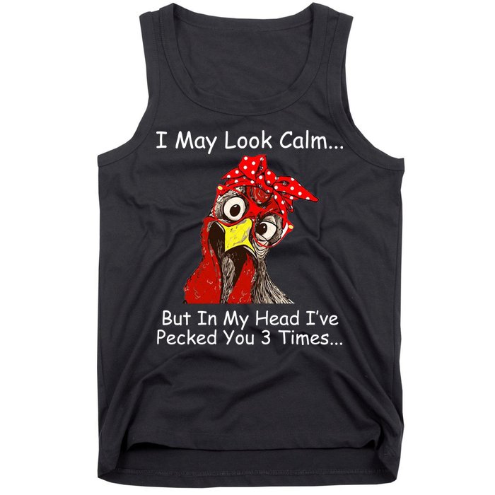 I May Look Calm But In My Head I've Pecked You 3 Times Tank Top
