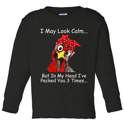 I May Look Calm But In My Head I've Pecked You 3 Times Toddler Long Sleeve Shirt