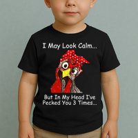 I May Look Calm But In My Head I've Pecked You 3 Times Toddler T-Shirt