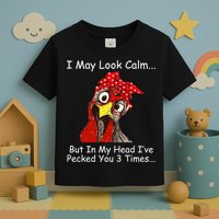 I May Look Calm But In My Head I've Pecked You 3 Times Toddler T-Shirt