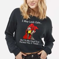 I May Look Calm But In My Head I've Pecked You 3 Times Cropped Pullover Crew