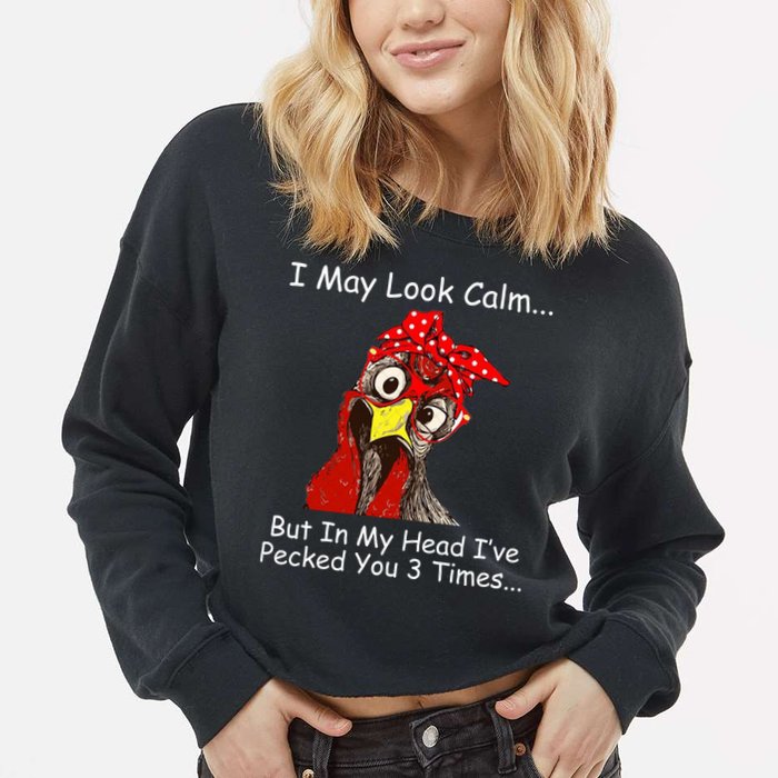 I May Look Calm But In My Head I've Pecked You 3 Times Cropped Pullover Crew
