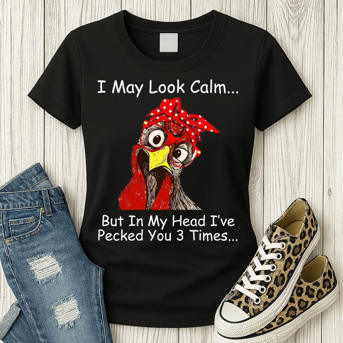 I May Look Calm But In My Head I've Pecked You 3 Times Womens T-Shirt