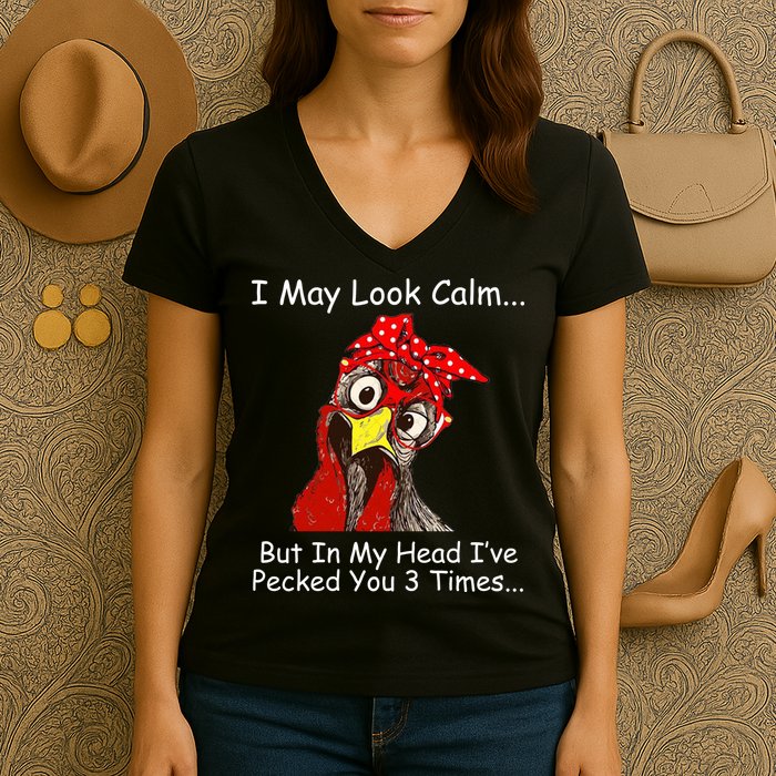 I May Look Calm But In My Head I've Pecked You 3 Times Women's V-Neck T-Shirt