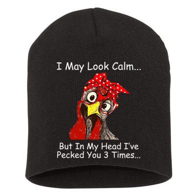 I May Look Calm But In My Head I've Pecked You 3 Times Short Acrylic Beanie