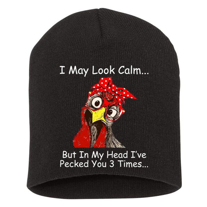 I May Look Calm But In My Head I've Pecked You 3 Times Short Acrylic Beanie