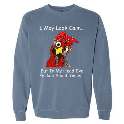 I May Look Calm But In My Head I've Pecked You 3 Times Garment-Dyed Sweatshirt