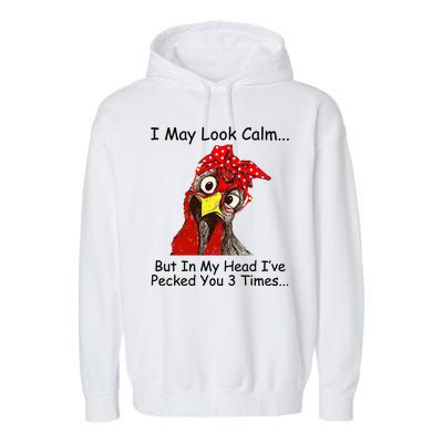 I May Look Calm But In My Head I've Pecked You 3 Times Garment-Dyed Fleece Hoodie