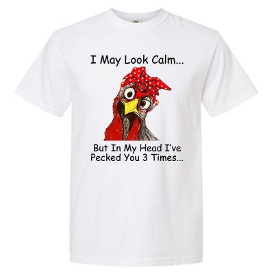 I May Look Calm But In My Head I've Pecked You 3 Times Garment-Dyed Heavyweight T-Shirt