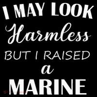 I May Look Harmless But I Raised A Marine Tall T-Shirt