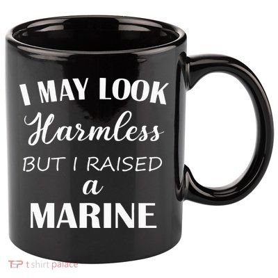I May Look Harmless But I Raised A Marine 11oz C Handle Ceramic Mug