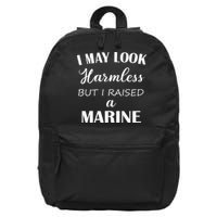 I May Look Harmless But I Raised A Marine 16 in Basic Backpack