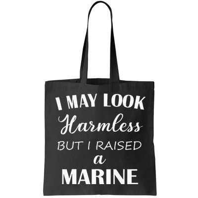 I May Look Harmless But I Raised A Marine Bag