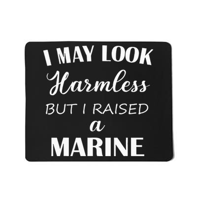 I May Look Harmless But I Raised A Marine Mousepad