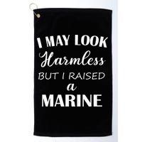 I May Look Harmless But I Raised A Marine Golf Towel