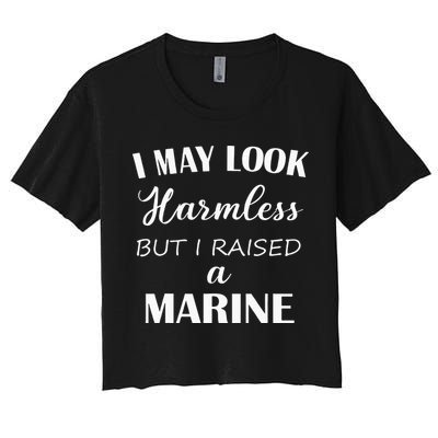 I May Look Harmless But I Raised A Marine Crop Top