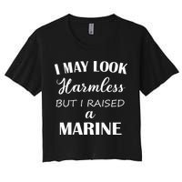 I May Look Harmless But I Raised A Marine Crop Top