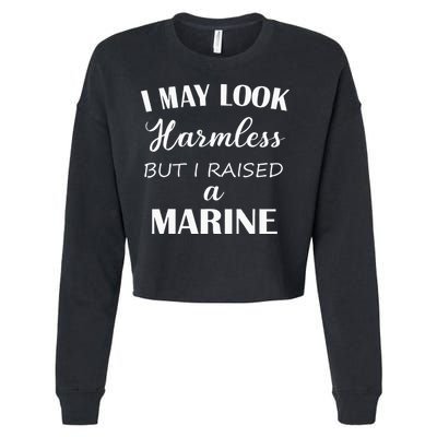 I May Look Harmless But I Raised A Marine Cropped Pullover Crew