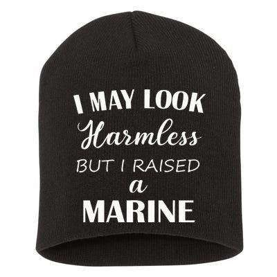 I May Look Harmless But I Raised A Marine Short Acrylic Beanie