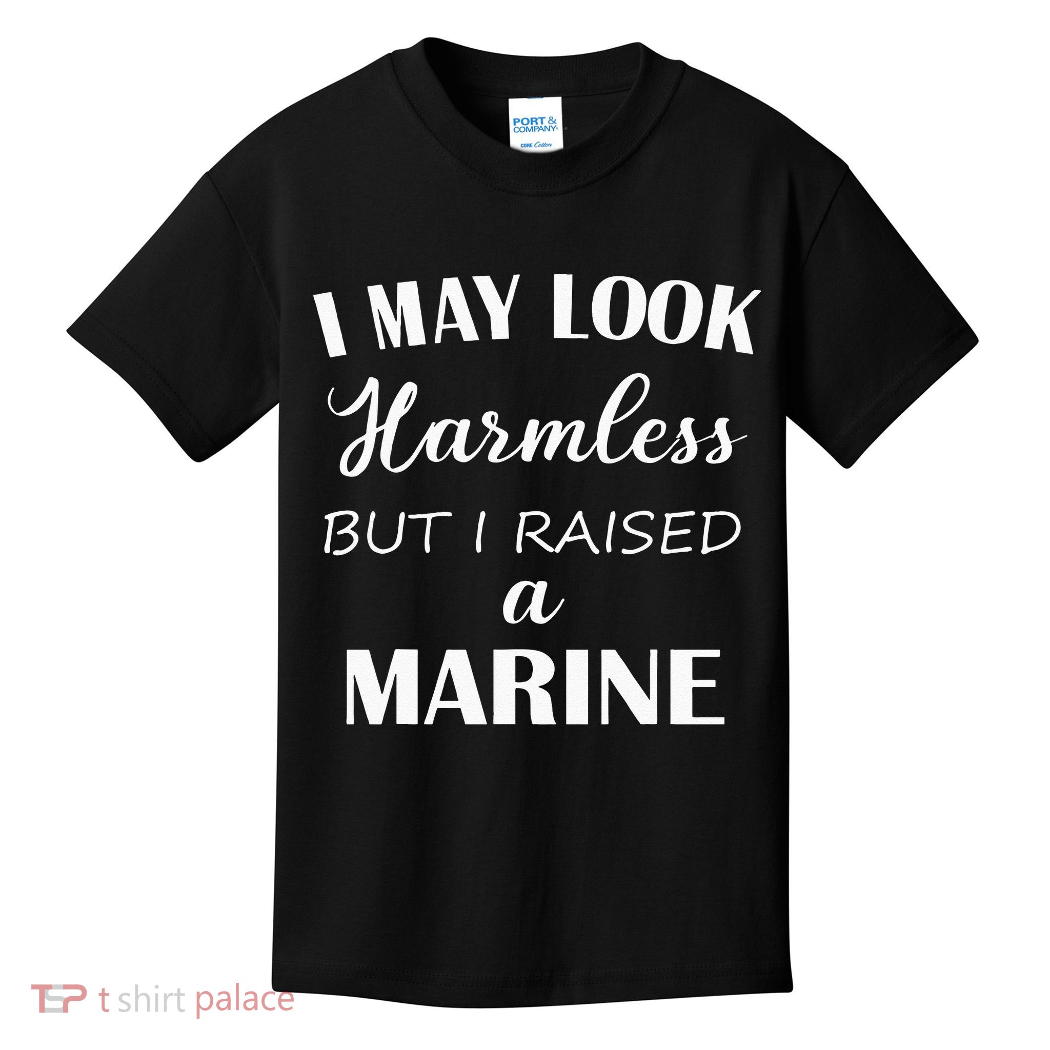 I May Look Harmless But I Raised A Marine Kids T-Shirt