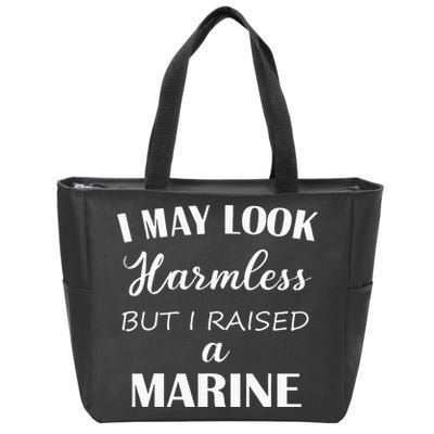 I May Look Harmless But I Raised A Marine Zip Tote Bag