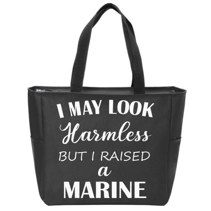 I May Look Harmless But I Raised A Marine Zip Tote Bag