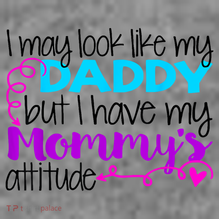 I May Look Like My Daddy But I Have My Mommys Attitude Tall T-Shirt