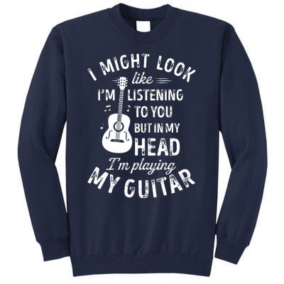 I Might Look Like Im Listening To You Funny Guitar Music Tall Sweatshirt