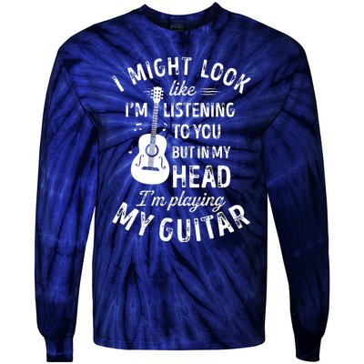 I Might Look Like Im Listening To You Funny Guitar Music Tie-Dye Long Sleeve Shirt