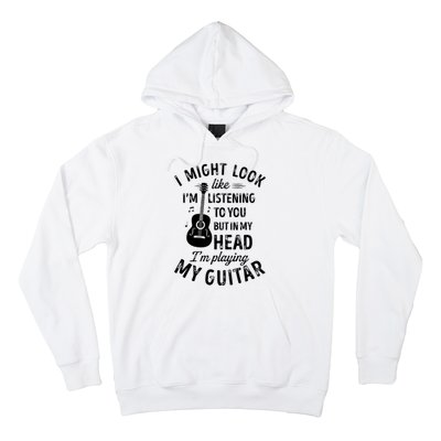 I Might Look Like Im Listening To You Funny Guitar Music Hoodie