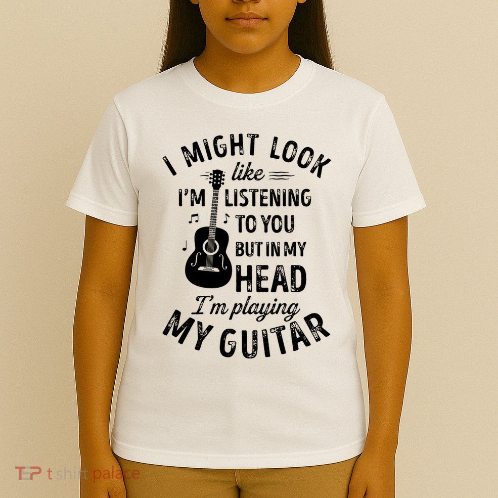 I Might Look Like Im Listening To You Funny Guitar Music T-Shirt