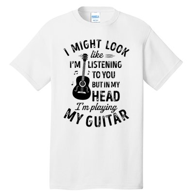 I Might Look Like Im Listening To You Funny Guitar Music Tall T-Shirt