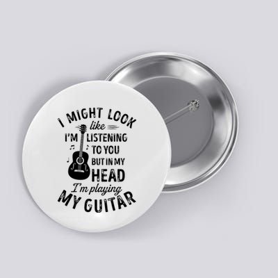 I Might Look Like Im Listening To You Funny Guitar Music Button